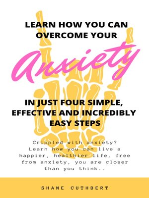 cover image of LEARN HOW YOU CAN OVERCOME YOUR ANXIETY IN FOUR STEPS